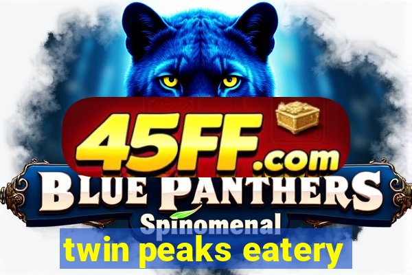 twin peaks eatery